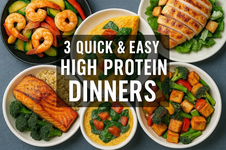 3 Quick & Easy High Protein Dinners for Busy Weeknights